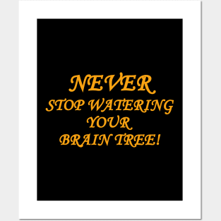 Never stop watering your brain tree Posters and Art